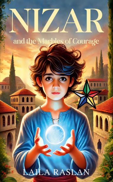 Nizar and the Marbles of Courage: A Timeless Story of Family, Faith and Courage