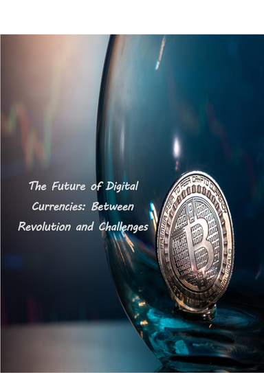 The Future of Digital Currencies: Between Revolution and Challenges2025