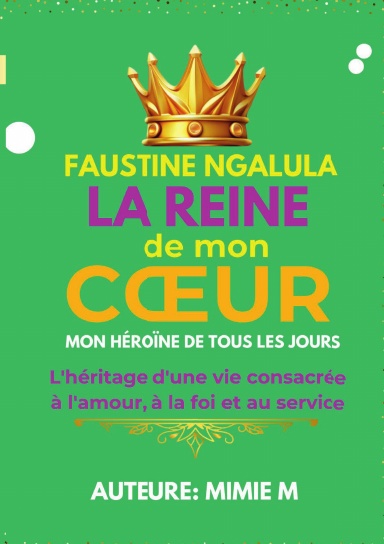Faustine Ngalula. La Reine de mon CŒUR. Mon héroïne de tous les jours.