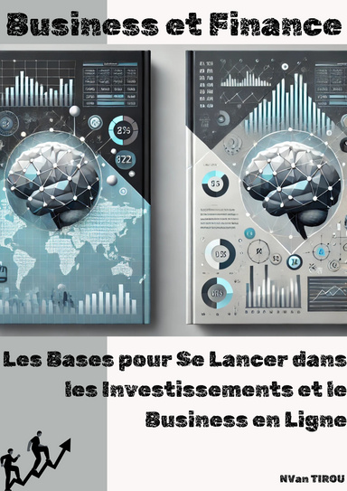 Business et Finance : Les Bases pour Se Lancer dans les Investissements et le Business en Ligne