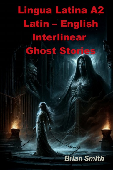 Lingua Latina A2 Latin – English Interlinear Ghost Stories
