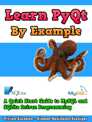 Learn PyQt By Example: A Quick Start Guide to MySQL and SQLite Driven Programming