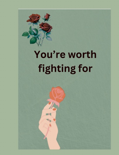 You’re worth fighting for