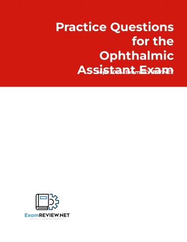 Practice Questions for the Ophthalmic Assistant Exam