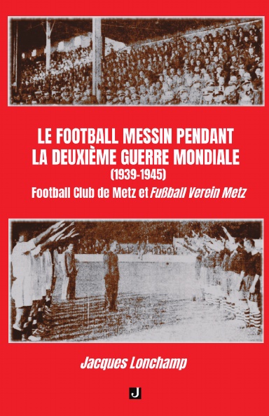 LE FOOTBALL MESSIN PENDANT LA DEUXIÈME GUERRE MONDIALE (1939–1945)