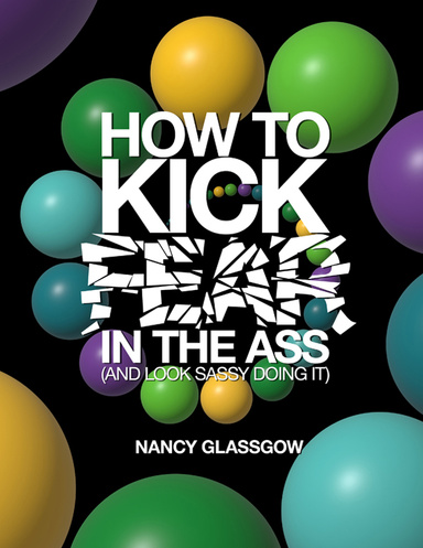How To Kick Fear In The Ass