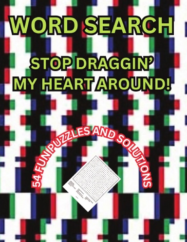 WORD SEARCH STOP DRAGIN' MY HEART AROUND!