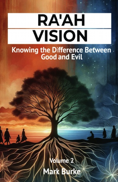 Ra'ah Vision:  Knowing the Difference Between Good and Evil Volume 2