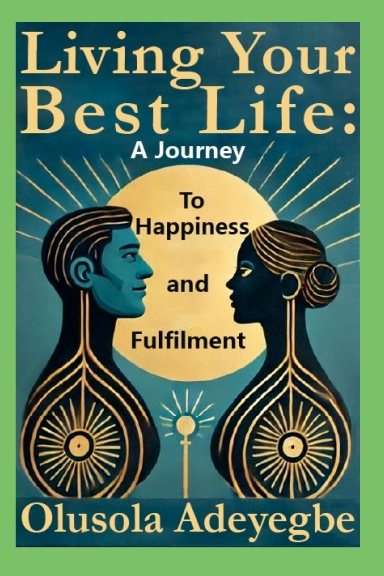 Living Your Best Life: A Journey to Happiness and Fulfilment