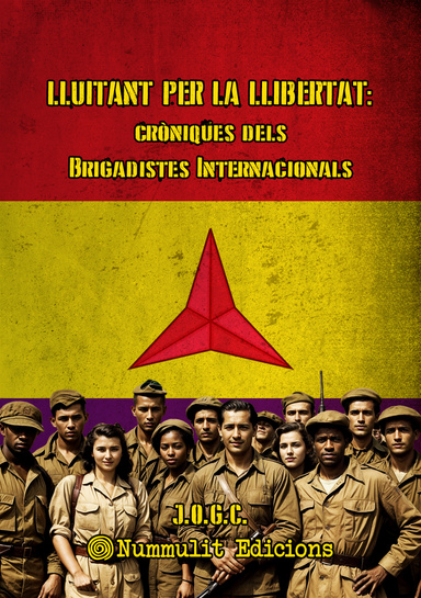 Lluitant per la llibertat: Cròniques dels Brigadistes Internacionals
