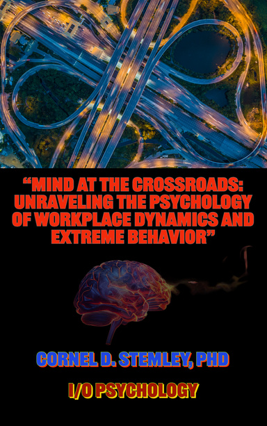 “Mind at the Crossroads: Unraveling the Psychology of Workplace Dynamics and Extreme Behavior.”