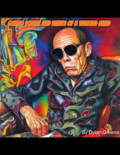 Gonzo Poems and rants of a twisted mind
