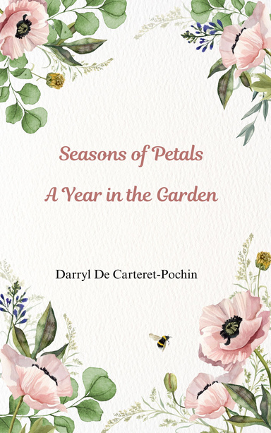 SEASONS OF PETALS A YEAR IN THE GARDEN