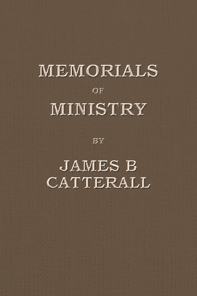MEMORIALS OF MINISTRY BY JAMES B CATTERALL
