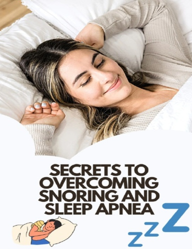 Secrets To Overcoming Snoring And Sleep Apnea