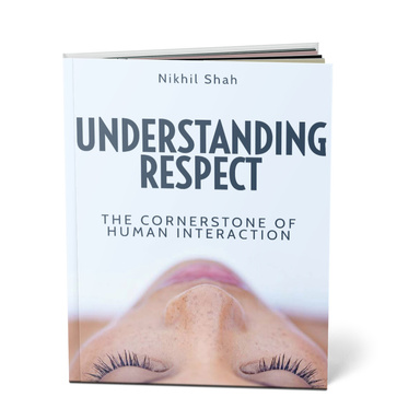 Nik Shah | Understanding Respect | The Cornerstone of Human Interaction