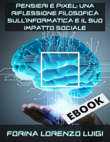 Pensieri e Pixel: Una Riflessione Filosofica sull'Informatica e il Suo Impatto Sociale
