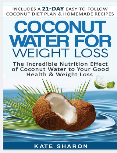 Coconut Water For Weight Loss_ The Incredible Nutrition Effect of Coconut Water Juice on Good Health & for Weight Loss