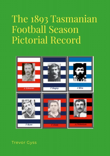 The 1893 Tasmanian Football Season Pictorial Record