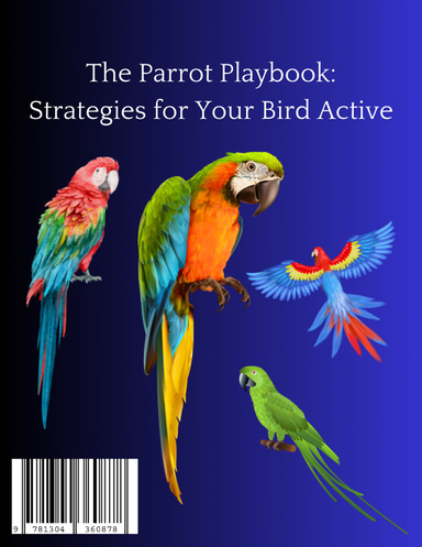 The Parrot Playbook: Strategies for Your Bird Active