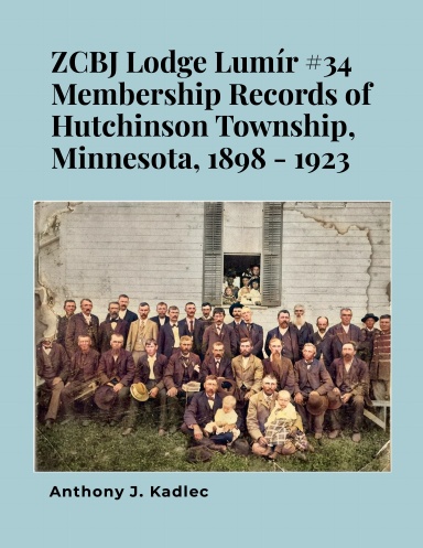 ZCBJ Lodge Lumír #34 Membership Records of Hutchinson Township, McLeod County Minnesota 1898-1923