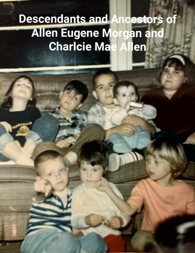 Ancestors and Descendants of Ernest Eugene Morgan and Charlcie Mae Allen (Black/White)
