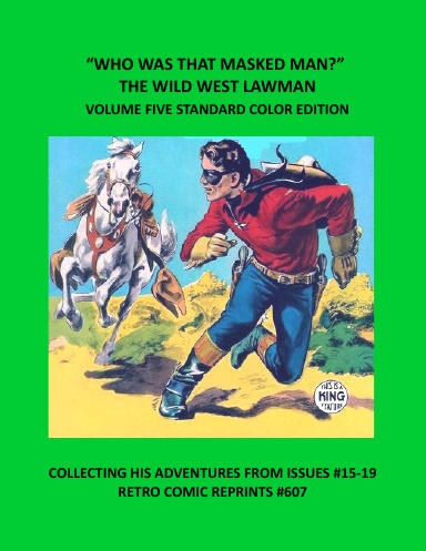 “WHO WAS THAT MASKED MAN?” THE WILD WEST LAWMAN VOLUME FIVE STANDARD COLOR EDITION