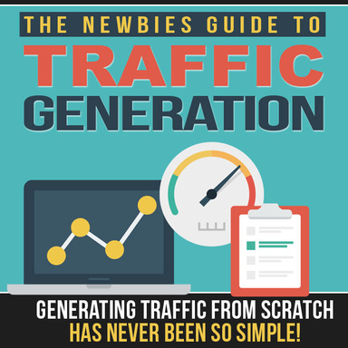 The Newbies Guide To Traffic Generation
