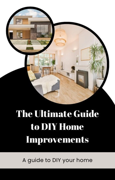 The Ultimate Guide to DIY Home Improvements