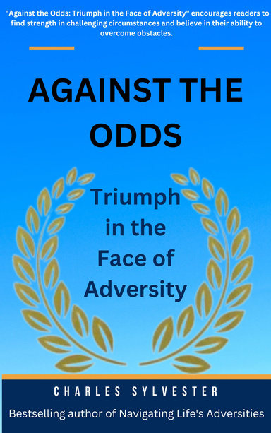 AGAINST THE ODDS: Triumph in the Face of Adversity