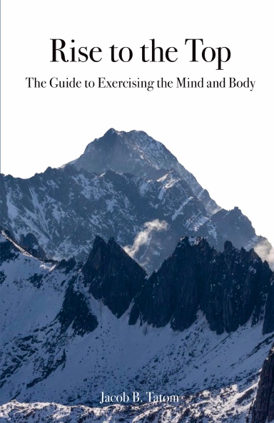Rise to the Top: The guide to Exercising the Mind and Body