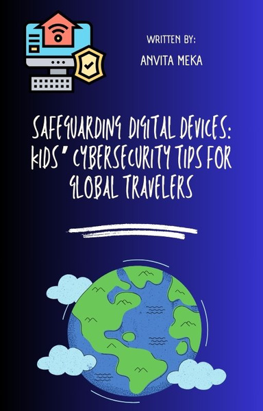 Safeguarding Digital Devices: Kids' Cybersecurity Tips for Global Travelers