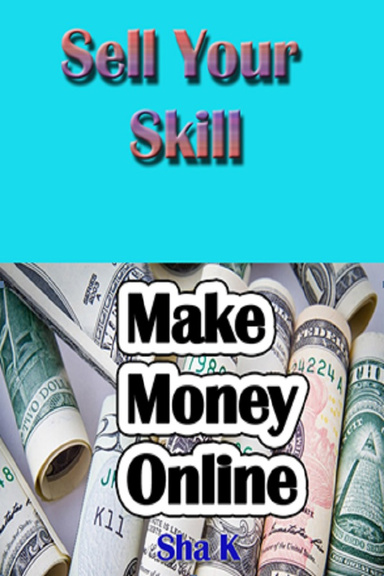 Sell Your Skill - A guide about how to make money online