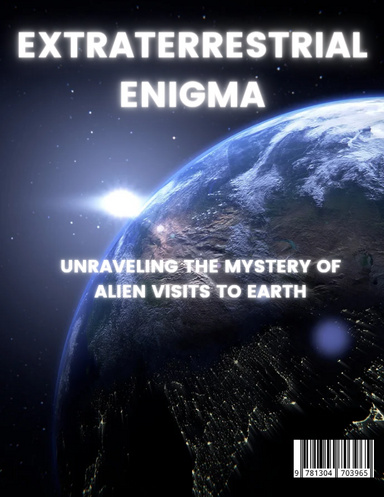 Extraterrestrial Enigma: Unraveling the Mystery of Alien Visits to Earth