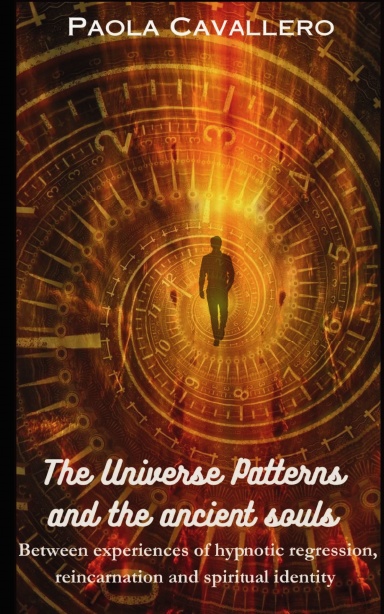 The Universe Patterns and the Ancient Souls - Between experiences of hypnotic regression, reincarnation, and spiritual identity
