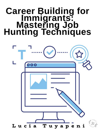 Career Building for Immigrants: Mastering Job Hunting Techniques