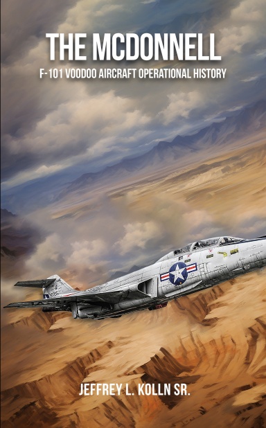 The McDonnell F-101 Voodoo : Aircraft Operational History (Volume 1) Part 1