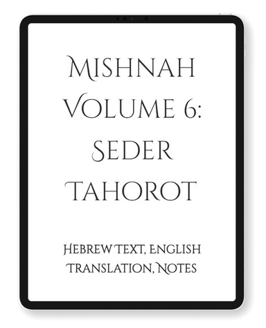 Mishnah Volume 6: Seder Taharot "Purity" (Ebook)