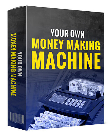 Your Own Money Making Machine