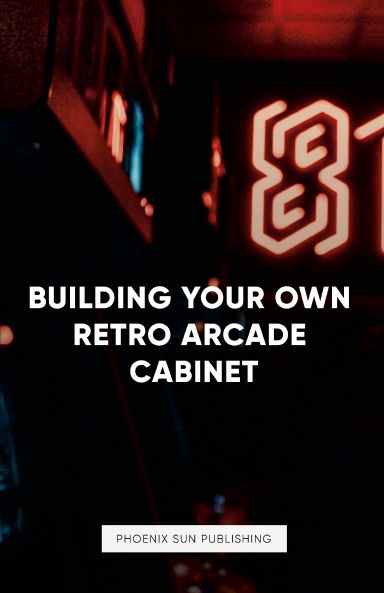 Building Your Own Retro Arcade Cabinet