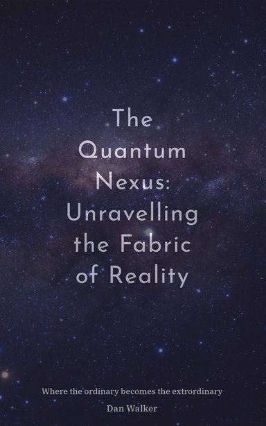 The Quantum Nexus: Unravelling the Fabric of Reality