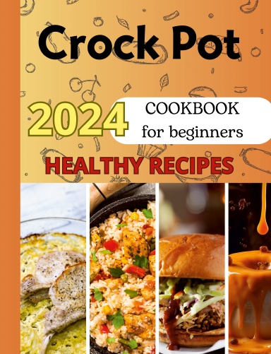 Crock Pot Cookbook for Beginners 2024