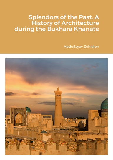 Splendors of the Past: A History of Architecture during the Bukhara Khanate