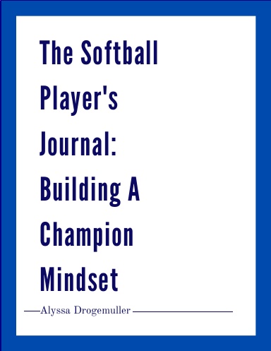 The Softball Player's Journal: Building a Champion Mindset