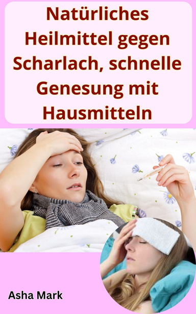 Natürliches Heilmittel gegen Scharlach, schnelle Genesung mit Hausmitteln