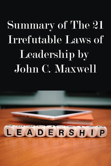 Summary of The 21 Irrefutable Laws of Leadership