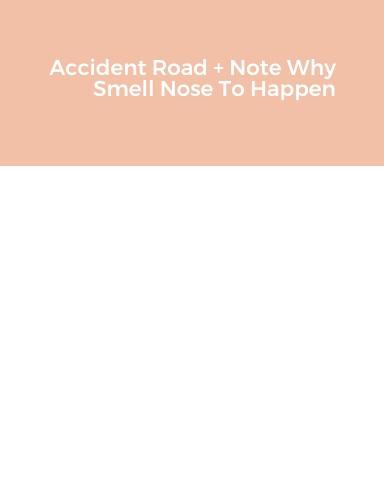 Accident Road + Note Why Smell Nose To Happen