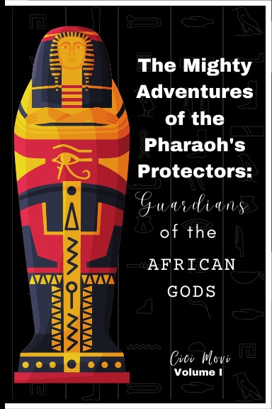 The Mighty Adventures of the Pharaoh's Protectors: Guardians of the African Gods