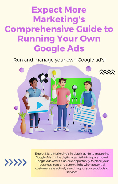 Expect More Marketing's Comprehensive Guide to Running Your Own Google Ads