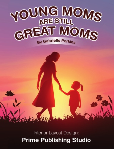 YOUNG MOMS ARE STILL GREAT MOMS